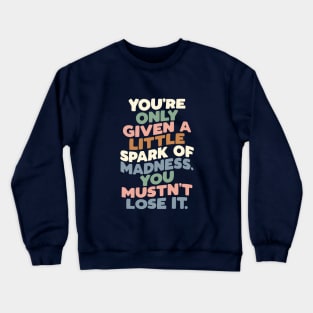 You're Only Given a Little Spark of Madness You Mustn't Lose It green peach blue Crewneck Sweatshirt